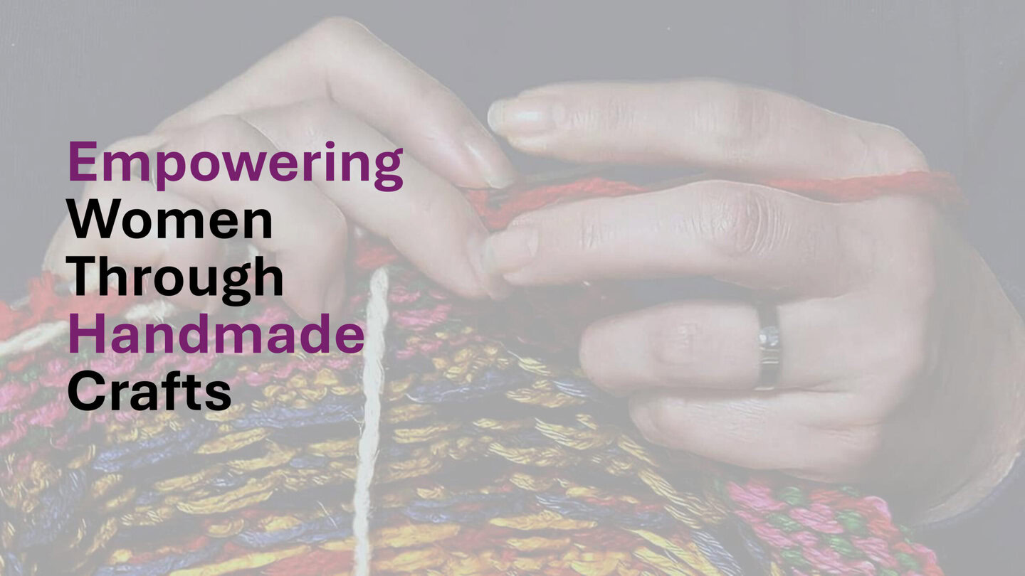 Empowering Women Through Handmade Crafts